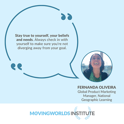 Quote from MovingWorlds Institute Alumni Fernanda Oliveira about staying true to yourself during your career transition.