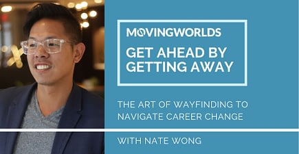 #GetAheadByGettingAway: The Art of Wayfinding to Navigate Career Change with Nate Wong