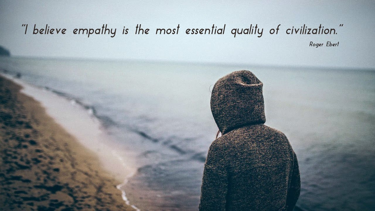empathey is the most essential quality of civilization quote