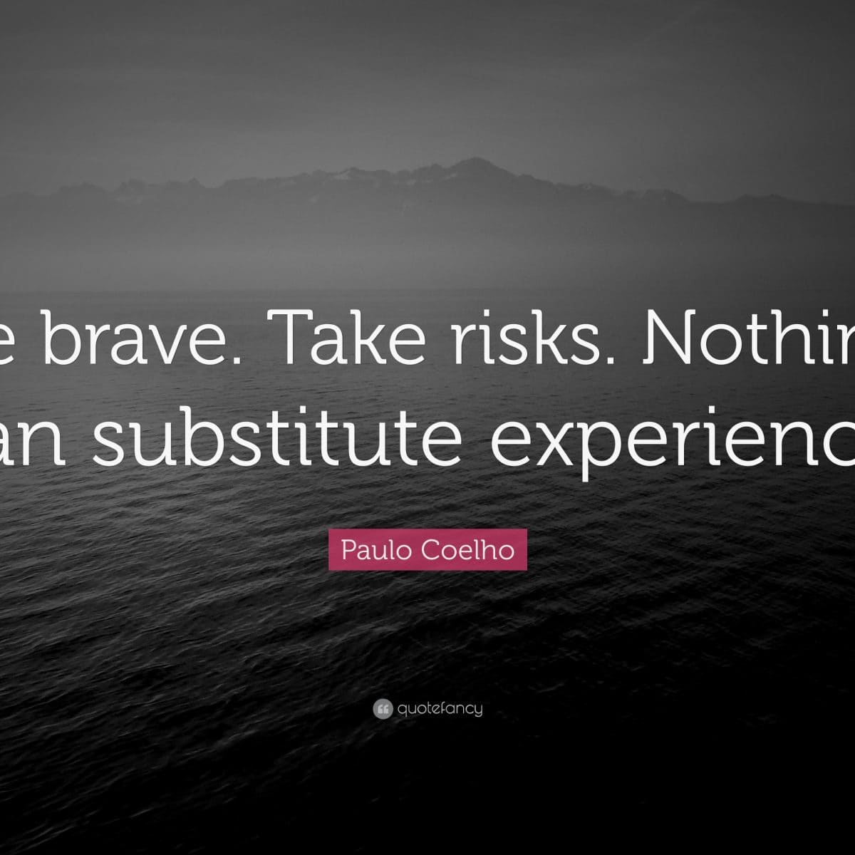 Paulo Coelho quote: If something happens once, it may never happen again. If